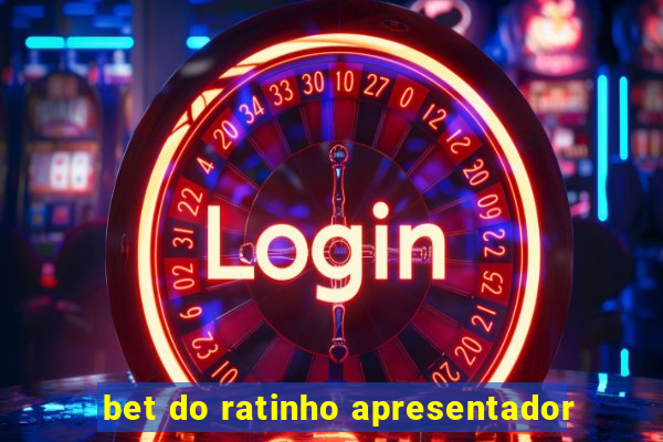 bet do ratinho apresentador